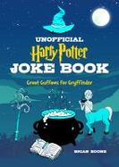 The Unofficial Harry Potter Joke Book : Great Guffaws for Gryffindor cover
