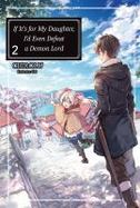If It's for My Daughter, I'd Even Defeat a Demon Lord: Volume 2 cover