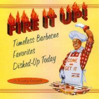 Fire It Up!: Timeless Barbecue Favorites Dished Up Today cover