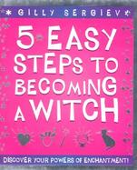 5 Easy Steps to Becoming a Witch: Discover Your Powers of Enchantment! cover