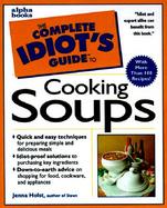 Complete Idiot's Guide to Cooking Soups cover