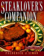 The Steaklover's Companion: 170 Savory Recipes from America's Greatest Chefs cover