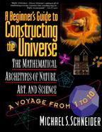 A Beginner's Guide to Constructing the Universe The Mathematical Archetypes of Nature, Art, and Science cover