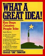 What a Great Idea!: The Key Steps Creative People Take cover