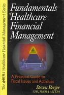 Fundamentals of Healthcare Financial Management: A Systematic Approach to Fiscal Issues and Activities cover