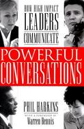 Powerful Conversations: How High Impact Leaders Communicate cover