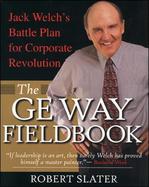 The Ge Way Fieldbook Jack Welch's Battle Plan for Corporate Revolution cover