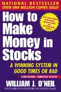 How to Make Money in Stocks A Winning System in Good Times or Bad cover