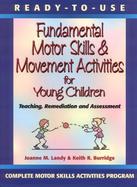 Ready-To-Use Fundamental Motor Skills & Movement Activities for Young Children Teaching, Assessment & Remediation cover