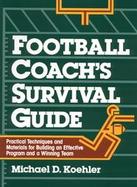 Football Coach's Survival Guide: Practical Techniques and Materials for Building an Effectiveprogram cover