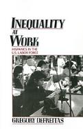 Inequality at Work Hispanics in the U.S. Labor Force cover