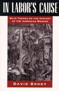 In Labor's Cause Main Themes on the History of the American Worker cover