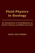 Fluid Physics in Geology An Introduction to Fluid Motions on Earth's Surface and Within Its Crust cover