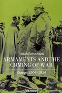 Armaments and the Coming of War Europe, 1904-1914 cover