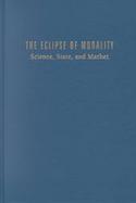 The Eclipse of Morality Science, State, and Market cover