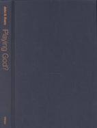 Playing God? Human Genetic Engineering and the Rationalization of Public Bioethical Debate cover