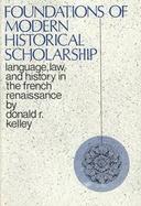 Foundations of Modern Historical Scholarship Language, Law, and History in the French Renaissance cover