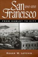 San Francisco, 1846-1856 From Hamlet to City cover