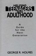 Helping Teenagers into Adulthood A Guide for the Next Generation cover