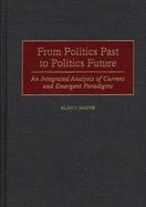 From Politics Past to Politics Future An Integrated Analysis of Current and Emergent Paradigms cover