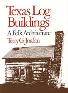 Texas Log Buildings A Folk Architecture cover