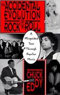The Accidental Evolution of Rock 'n' Roll: A Misguided Tour Through Popular Music cover