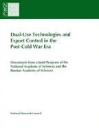 Dual-Use Technologies and Export Administration in the Post-Cold War Era Documents from a Joint Program of the National Academy of Sciences and the cover