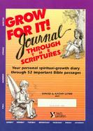 Grow for It! Journal Through the Scriptures: Your Personal Spiritual-Growth Diary Through 52 Important Bible Passages cover