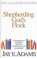 Shepherding God's Flock A Handbook on Pastoral Ministry, Counseling and Leadership cover