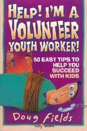 Help! I'm a Volunteer Youth Worker! 50 Easy Tips to Help You Succeed With Kids cover