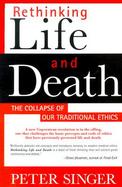 Rethinking Life & Death The Collapse of Our Traditional Ethics cover