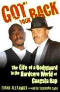 Got Your Back: The Life of a Bodyguard in the Hardcore World of Gangsta Rap cover