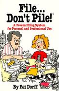 File...Don't Pile: A Proven Filing System for Personal and Professional Use cover
