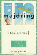 Majoring in Engineering: How to Get from Your Freshman Year to Your First Job cover