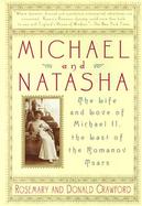 Michael and Natasha The Life and Love of Michael Ii, the Last of the Romanov Tsars cover