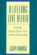 A Lifelong Love Affair Keeping Sexual Desire Alive in Your Relationship cover
