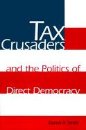 Tax Crusaders and the Politics of Direct Democracy cover