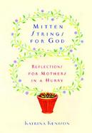 Mitten Strings for God: Reflections for Mothers in a Hurry cover