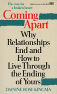 Coming Apart: Why Relationships End and How to Live Through the Ending of Your Years cover