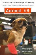 Animal Er Extraordinary Stories of Hope and Healing from One of the World's Leading Veterinary Hospitals cover