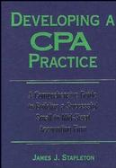 Developing a CPA Practice: A Comprehensive Guide to Building a Successful Small to Mid-Sized Accounting Firm cover