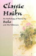 Classic Haiku An Anthology of Poems by Basho and His Followers cover