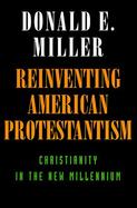 Reinventing American Protestantism Christianity in the New Millennium cover