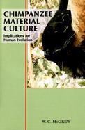Chimpanzee Material Culture: Implications for Human Evolution cover