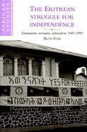 The Eritrean Struggle for Independence: Domination, Resistance, Nationalism, 1941-1993 cover