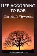 Life According to Bob One Man's Viewpoint cover