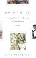My Mentor A Young Man's Friendship With William Maxwell cover