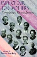 Faith of Our Foremothers Women Changing Religious Education cover