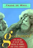 Good Natured The Origins of Right and Wrong in Humans and Other Animals cover
