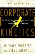 Power of Corporate Kinetics: Create the Self-Adapting, Self-Renewing, Instant-Action Enterprise cover